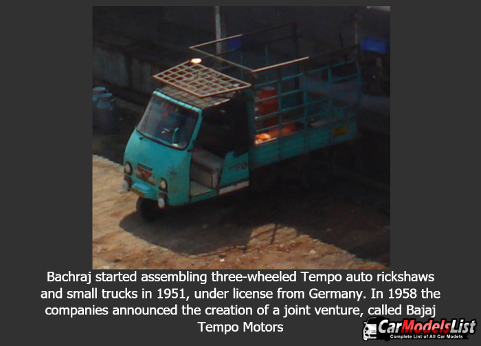 Bachraj started assembling three wheeled Tempo auto rickshaws and small trucks in 1951, under license from Germany