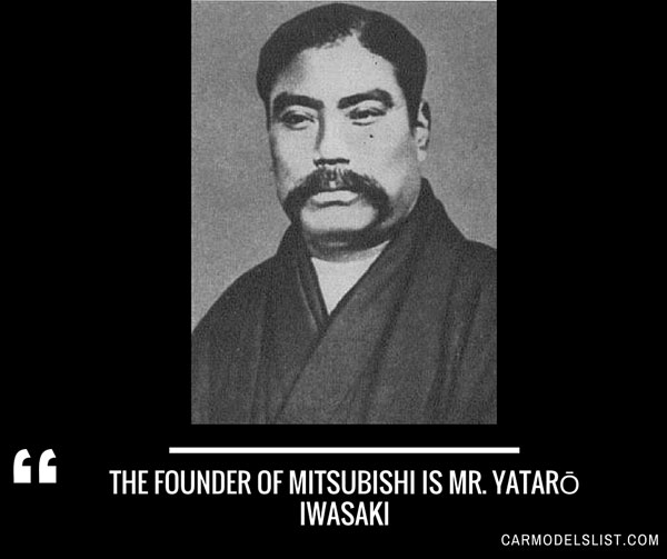 The Founder of Mitsubishi is Mr Yataro Iwasaki