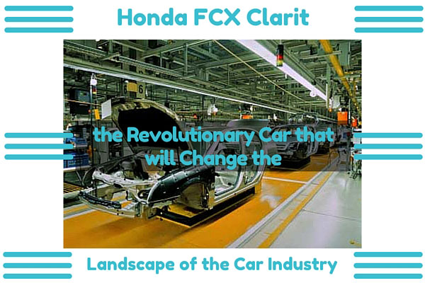 Honda FCX Clarity - the Revolutionary Car that will Change the Landscape of the Car Industry