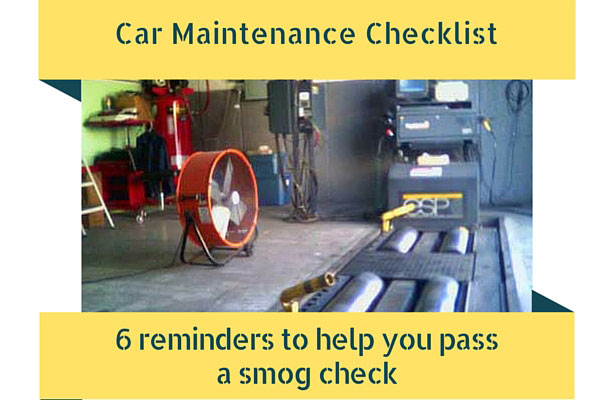 Car Maintenance Checklist – 6 reminders to help you pass a smog check
