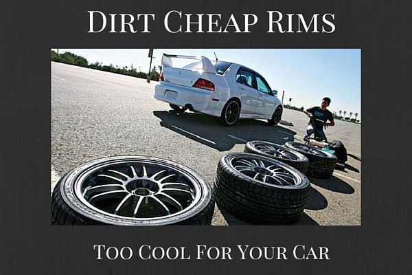 Dirt Cheap Rims - Too Cool For Your Car