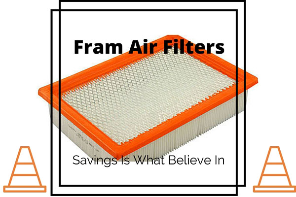 Fram Air Filters Savings Is What Believe In