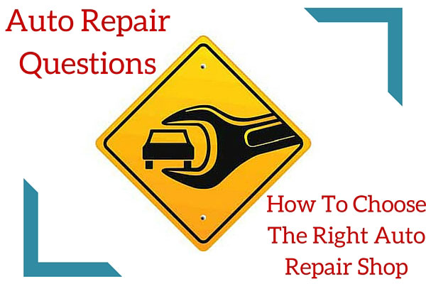 Auto Repair Questions - How To Choose The Right Auto Repair Shop