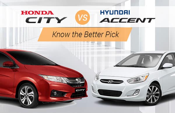 Hyundai Accent & Honda City, Know the Better Pick