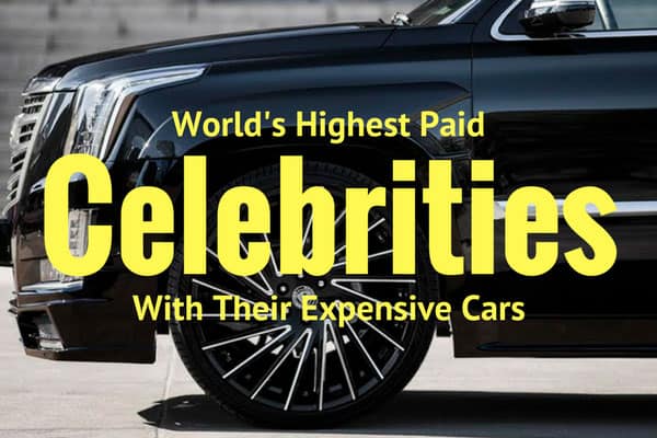 World's Highest Paid Celebrities With Their Expensive Cars