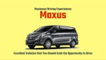 Excellent Maxus Vehicles that You Should Grab the Opportunity to Drive