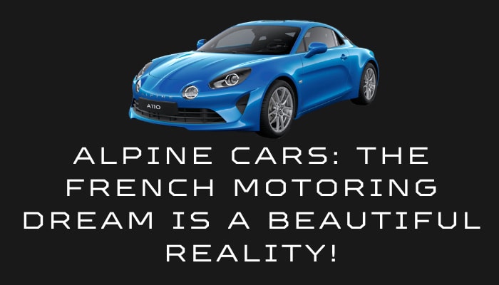 Alpine Cars: The French Motoring Dream is a Beautiful Reality!